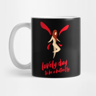 Today would be a lovely day to be a BUTTERFLY Mug